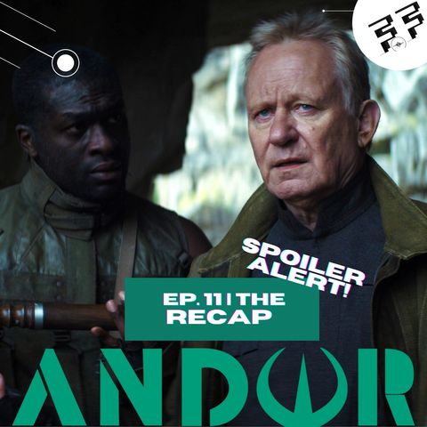 Andor: Episode 11 | Spoiler Review | The Recap