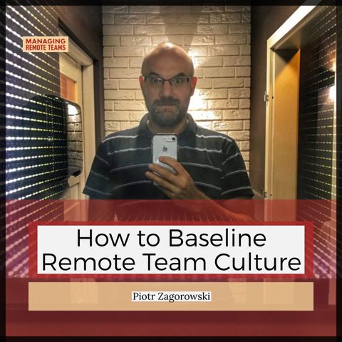 How to Baseline Remote Team Culture with Piotr Zagorowski