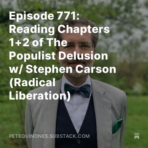Episode 771: Reading Chapters 1+2 of The Populist Delusion w/ Stephen Carson (Radical Liberation)