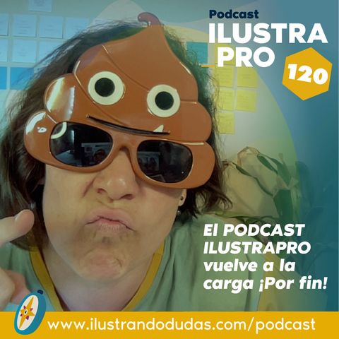 120_El podcast ILUSTRAPRO vuelve a la carga ¡Por fin!