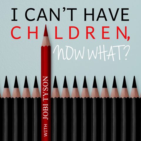 EPISODE 0: Introducing I Can't Have Children, Now What?