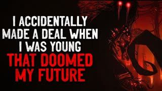 "How I accidentally made a deal when I was young that doomed my future" Creepypasta