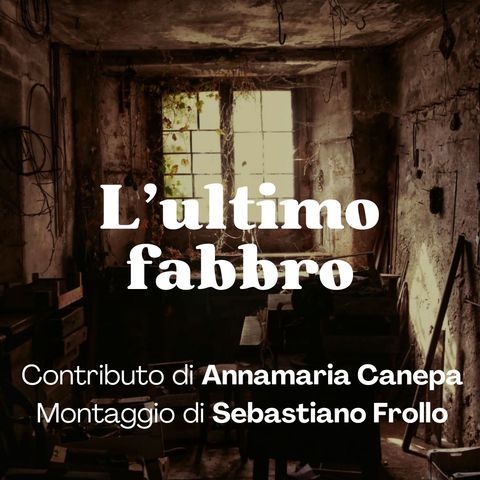 119 - L'ultimo fabbro: Un racconto di Annamaria Canepa