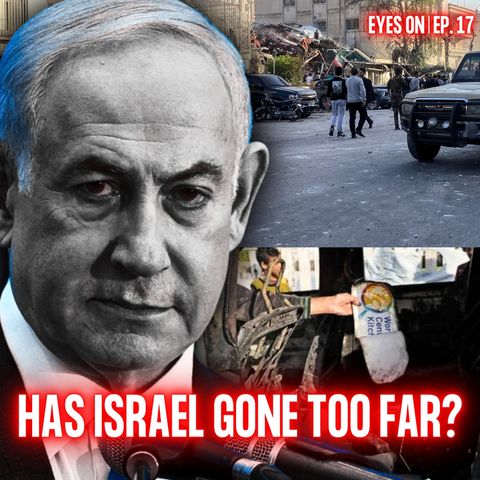Has Israel Gone Too Far? | EYES ON | Ep. 17