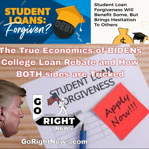 The True Economics of Bidens College Loan Rebate and How BOTH sides are tricked