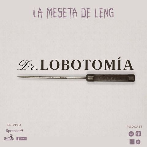 Ep. 108 - Dr. Lobotomía