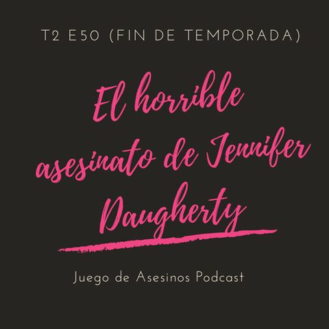 T2 E50 El Horrible asesinato de Jennifer Daugherty