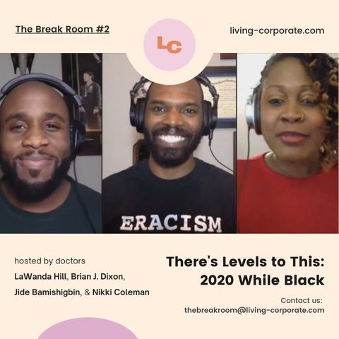 The Break Room : There's Levels to This - 2020 While Black