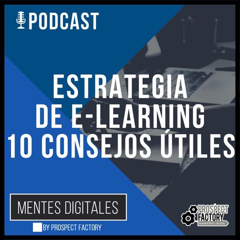 Estrategia de E-Learning, 10 Consejos Útiles | Mentes Digitales by Prospect Factory