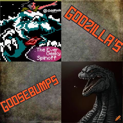 The EverGeeky Spinoff: Godzilla's Goosebumps