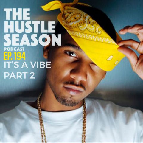 The Hustle Season: Ep. 194 It's A Vibe Part 2