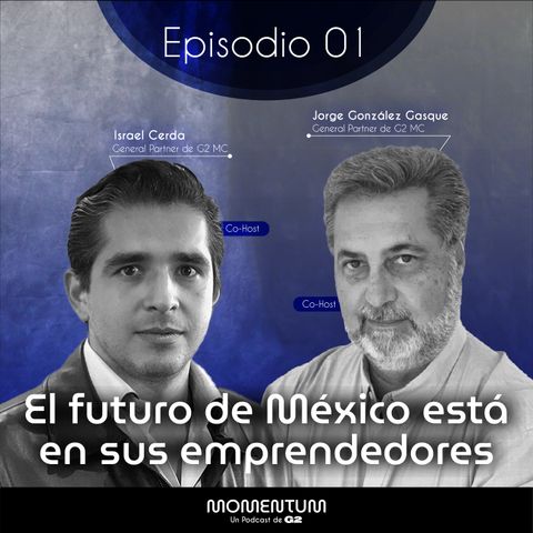 01: Founders | El Futuro de México está en los Emprendedores | Jorge González e Israel Cerda