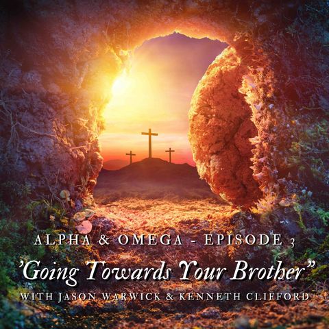 Alpha & Omega - Episode 3 - 'Going Toward Your Brother" with Jason Warwick & Kenneth Clifford