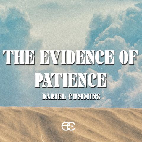The Evidence of Patience | The Evidence | Dariel Cummins | ExperienceChurch.tv