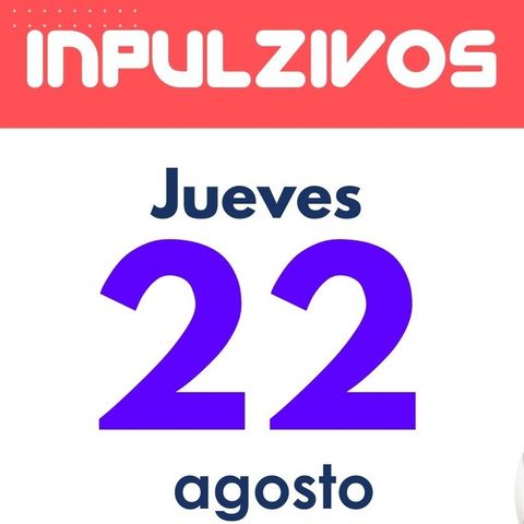 Inpulzivos: Programa jueves 22 de agosto | Pulzo Deportes