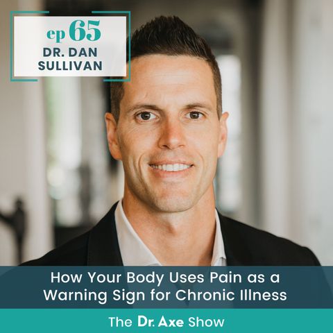 65. Dr. Dan Sullivan: How Your Body Uses Pain as a Warning Sign for Chronic Illness
