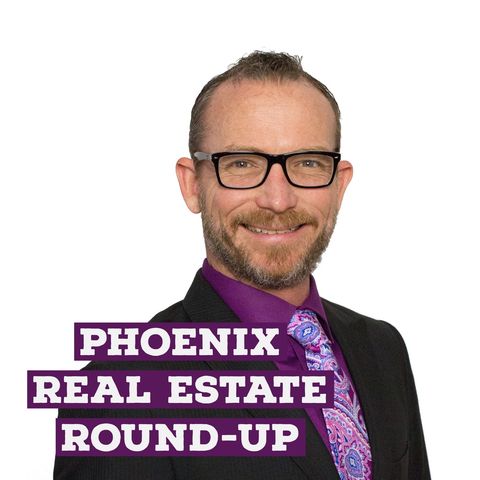 Episode 59- Phoenix Real Estate Round Up