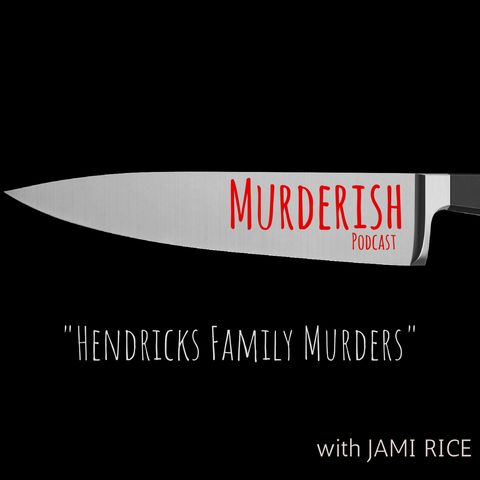 The Hendricks Murders | MURDERISH 016