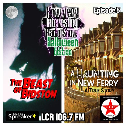 HOW VERY INTERESTING - Episode 5 - Halloween, New Ferry Haunting, Beast of Bidston (Oct 21)