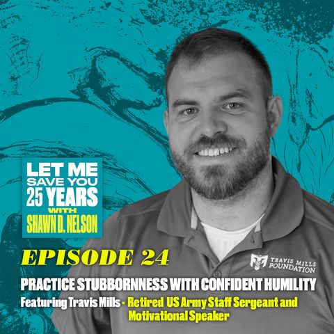 Practice Stubbornness with Confident Humility (ft. Travis Mills)