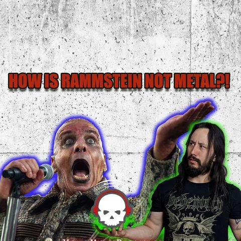 #57: How Can Rammstein Not Be Metal? + 1 Year Anniversary Episode