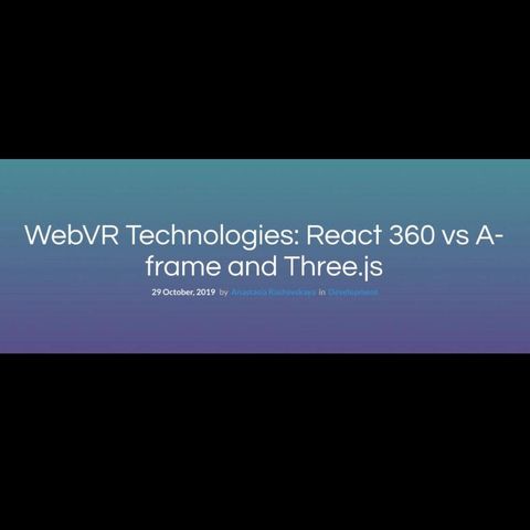 WebVR Technologies React 360 vs A-frame and Three.js