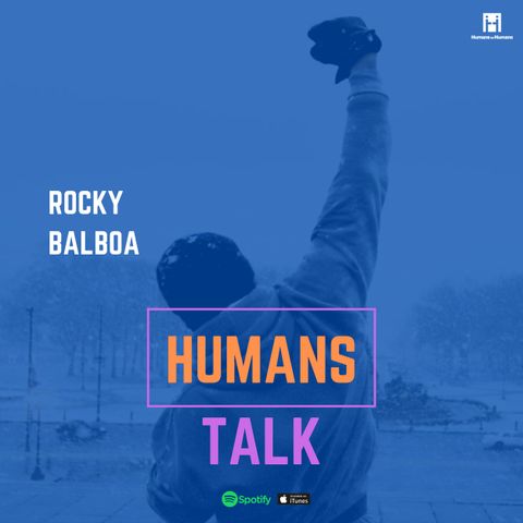 HumansTalk | Rocky Balboa racconta l'Autostima al figlio Robert