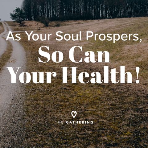 As Your Soul Prospers, So Can Your Health
