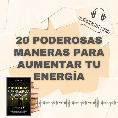20 PODEROSAS MANERAS PARA AUMENTAR TU ENERGÍA 📗 Resumen del Libro - de LEO ALCALÁ (Baja tu PDF📥)