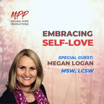 EMBRACING SELF-LOVE || MEGAN LOGAN, MSW, LCSW