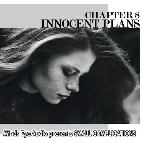 Small Complications - CH 8 - Innocent Plans