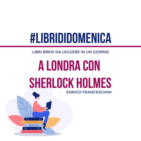 #Librididomenica - A Londra con Sherlock Holmes
