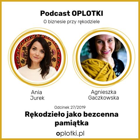 27/2019 - Ania Jurek - rękodzieło jako bezcenna pamiątka