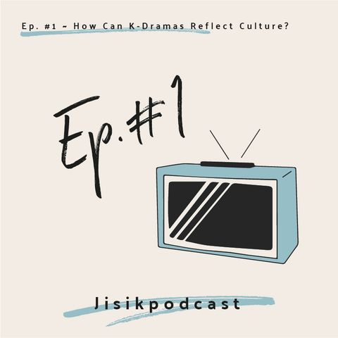 Ep. #1 - How Can Korean Dramas Reflect Culture?
