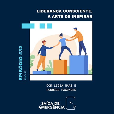 #32 - Liderança Consciente, a Arte de Inspirar - Com Ligia Maas e Rodrigo Fagundes