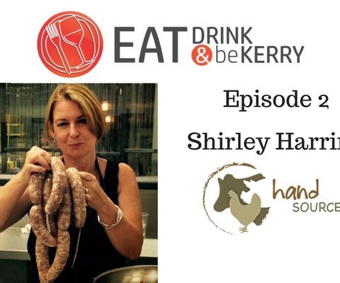 Eat, Drink & be Kerry Episode 2 - Shirley Harring from Hand Sourced