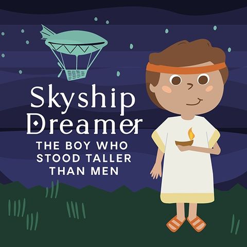 SkyShip Dreamer: The Boy Who Stood Taller Than Men