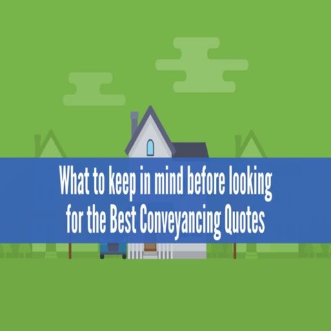 What to keep in mind before looking for the Best Conveyancing Quotes