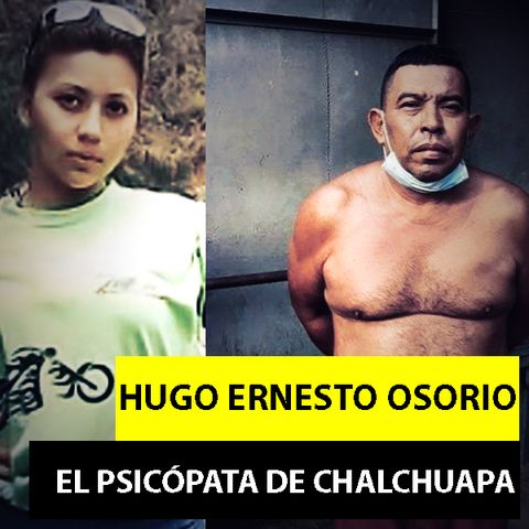 Hugo Ernesto Osorio | El Psicópata De Chalchuapa