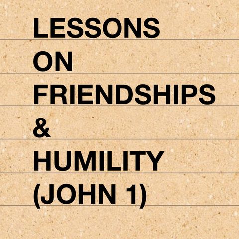 Lessons on Humility and Friendships (John 1)