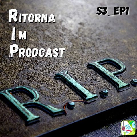 S3_Ep.1 - R.I.P. Ritorna ImProdcast