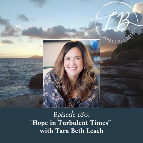 Episode 160: Tara Beth Leach- Hope in Turbulent Times