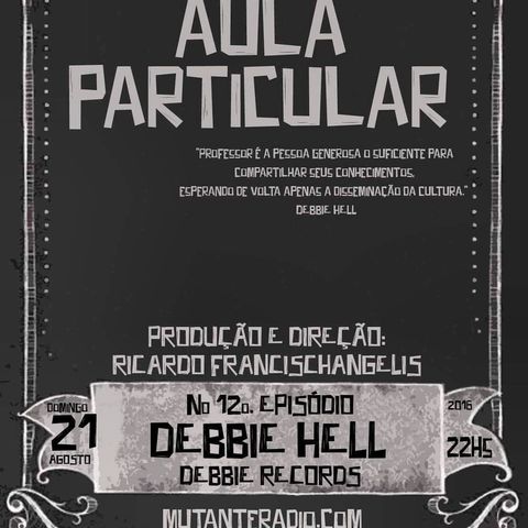 Aula Particular - Temporada 01 - Ep 12 - DebbieHell (Debbie Records)