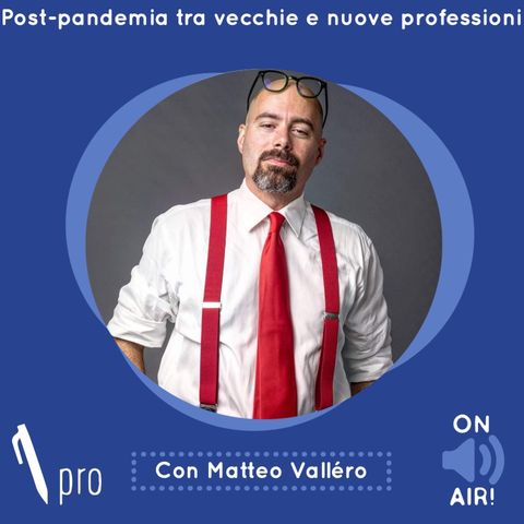 Ep. 11 - Post-pandemia tra vecchie e nuove professioni - con Matteo Valléro (Direttore Business24)