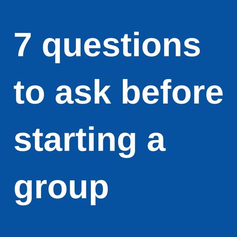 7 questions to ask yourself before starting a group