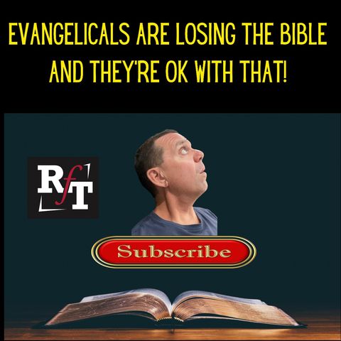 Evangelicals Are Losing The Battle For The Bible & They're OK With That - 10:27:21, 5.12 PM