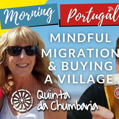 Mindful Migration & Buying a Portuguese Village on Good Morning Portugal!