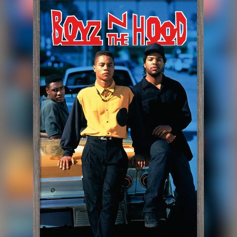 98 - "Boyz N the Hood"