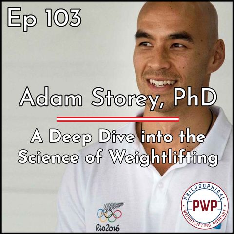Ep. 103: A Deep Dive into the Science of Weightlifting w/Adam Storey, PhD