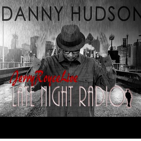 EP. 549 LATE NIGHT RADIO WITH JERRY ROYCE LIVE, I -AM A SUPERWOMAN, TINA HOBSON, SPECIAL GUEST, DANNY HUDSON